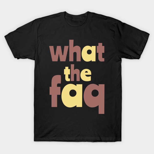 What The Faq Yubi ! T-Shirt by MaxMeCustom